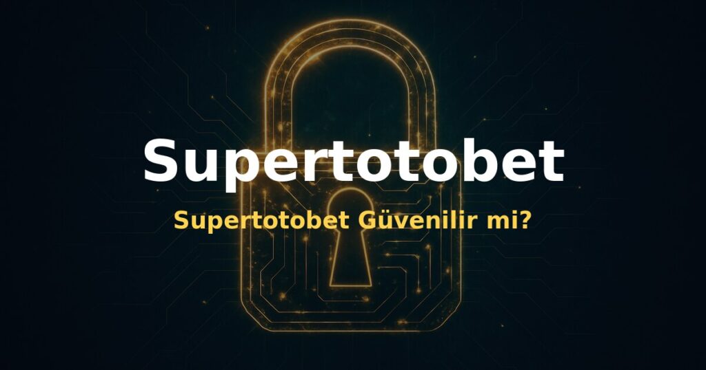 Supertotobet Güvenilir mi? - Supertotobet